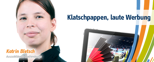 Klatschpappen, laute Werbung